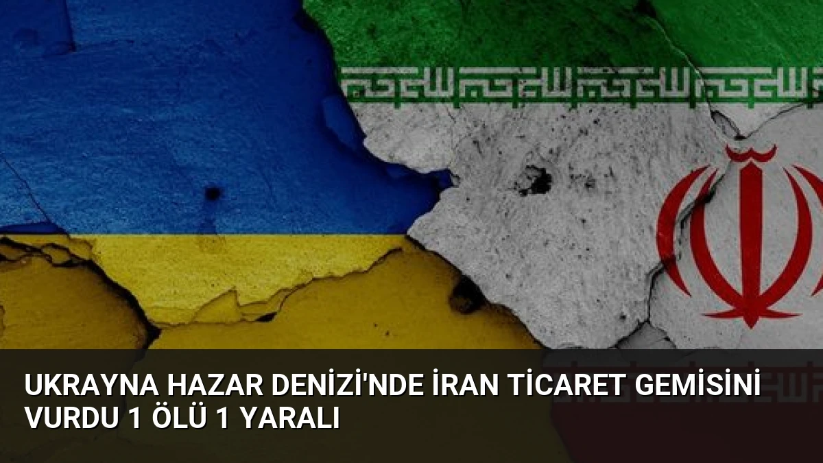 Ukrayna Hazar Denizi’nde İran Ticaret Gemisini Vurdu 1 Ölü 1 Yaralı
