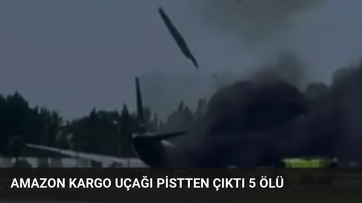 Amazon Kargo Uçağı Pistten Çıktı 5 Ölü