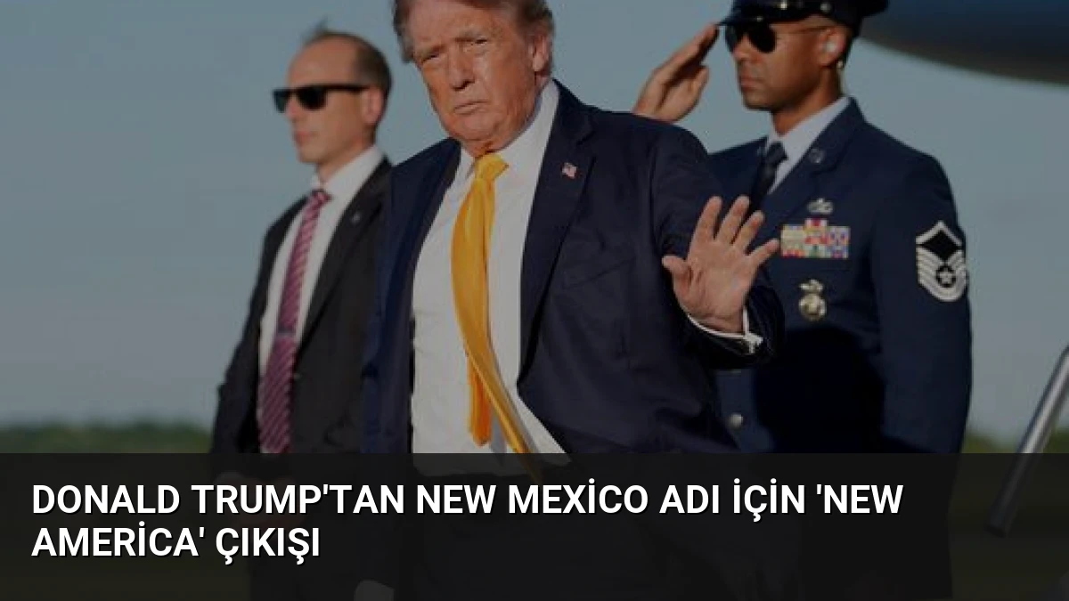 Donald Trump’tan New Mexico Adı İçin ‘New America’ Çıkışı