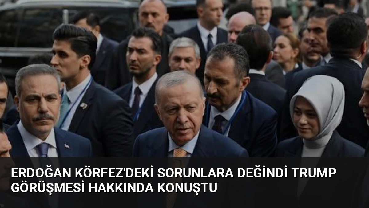 Erdoğan Körfez’deki Sorunlara Değindi Trump Görüşmesi Hakkında Konuştu