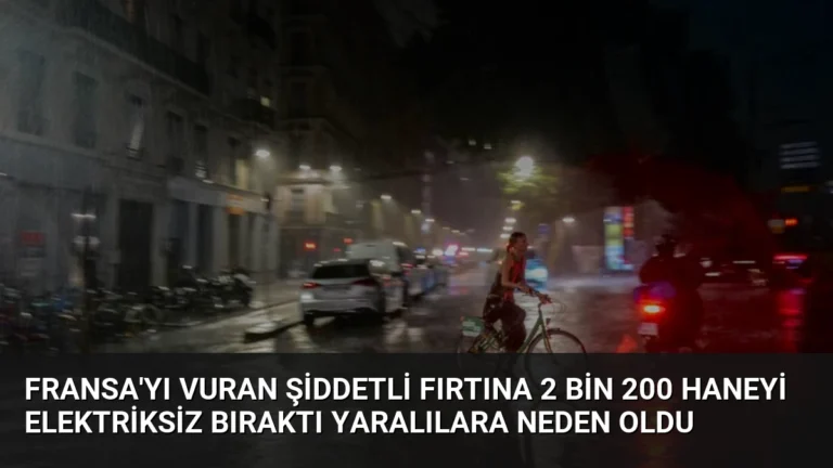 Fransa’yı Vuran Şiddetli Fırtına 2 Bin 200 Haneyi Elektriksiz Bıraktı Yaralılara Neden Oldu