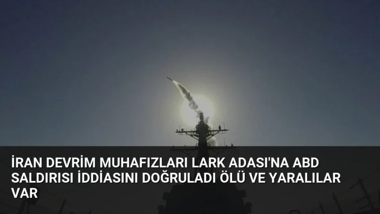 İran Devrim Muhafızları Lark Adası’na ABD Saldırısı İddiasını Doğruladı Ölü ve Yaralılar Var