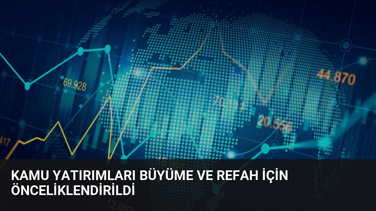 Kamu Yatırımları Büyüme ve Refah İçin Önceliklendirildi