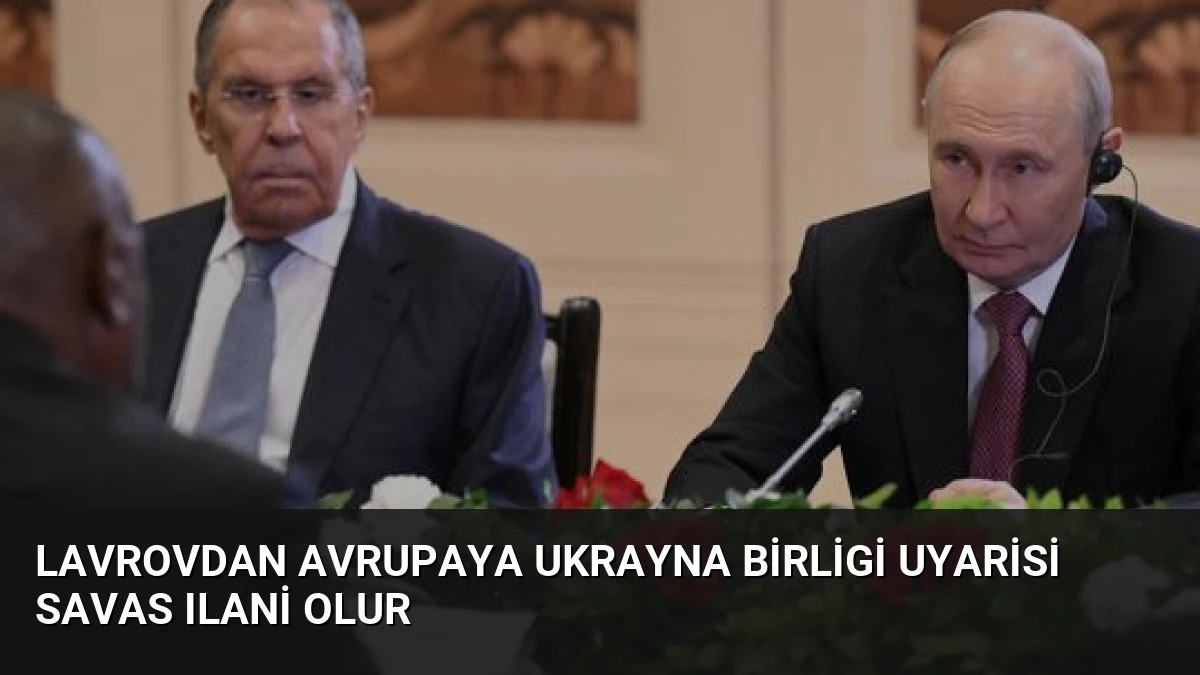 Lavrovdan Avrupaya Ukrayna Birligi Uyarisi Savas Ilani Olur