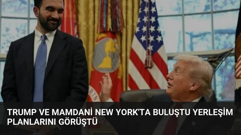 Trump ve Mamdani New York’ta Buluştu Yerleşim Planlarını Görüştü