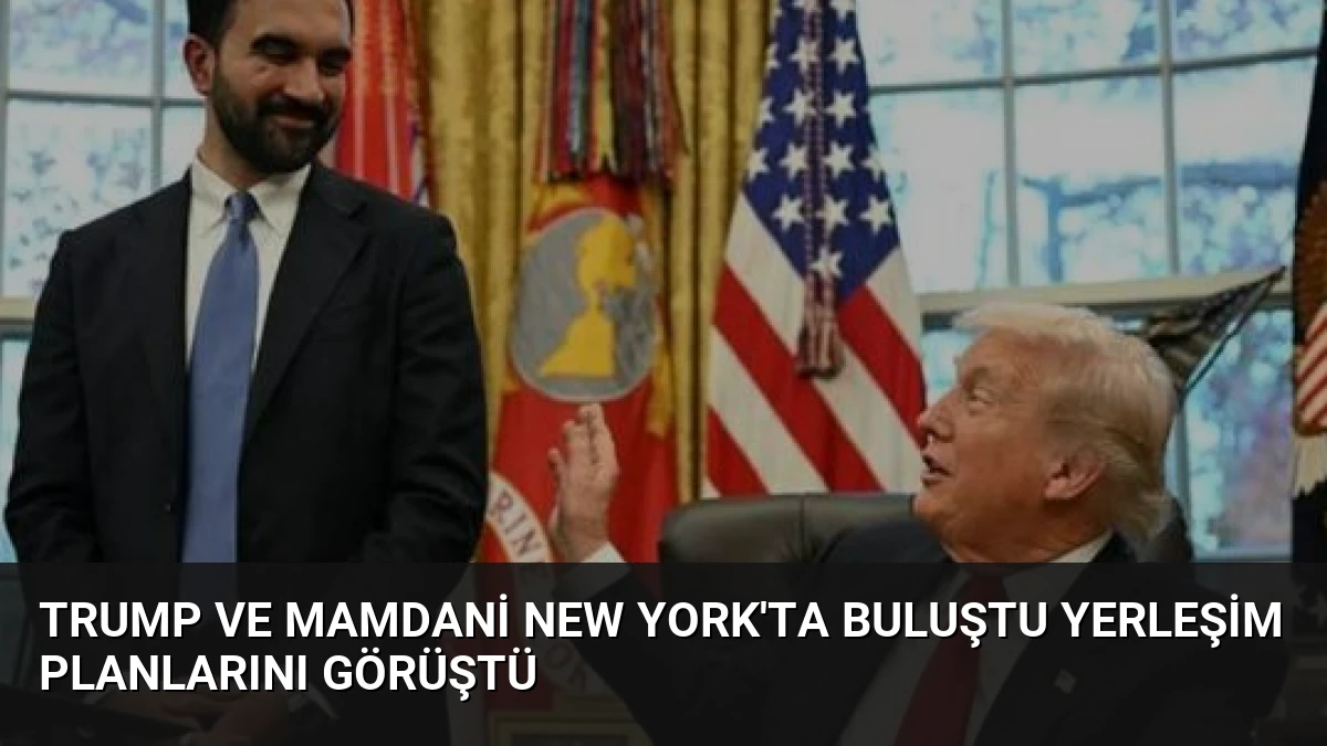 Trump ve Mamdani New York’ta Buluştu Yerleşim Planlarını Görüştü