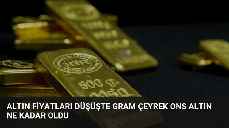 Altın Fiyatları Düşüşte Gram Çeyrek Ons Altın Ne Kadar Oldu