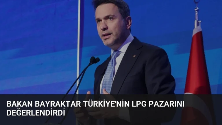Bakan Bayraktar Türkiye’nin LPG Pazarını Değerlendirdi