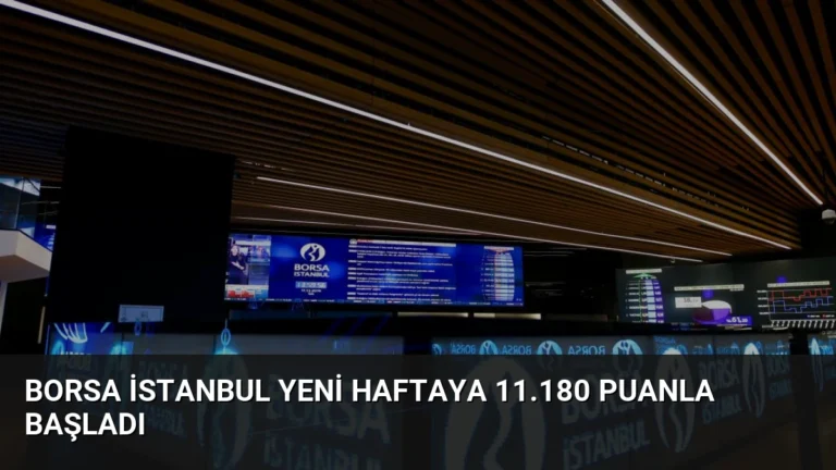 Borsa İstanbul Yeni Haftaya 11.180 Puanla Başladı