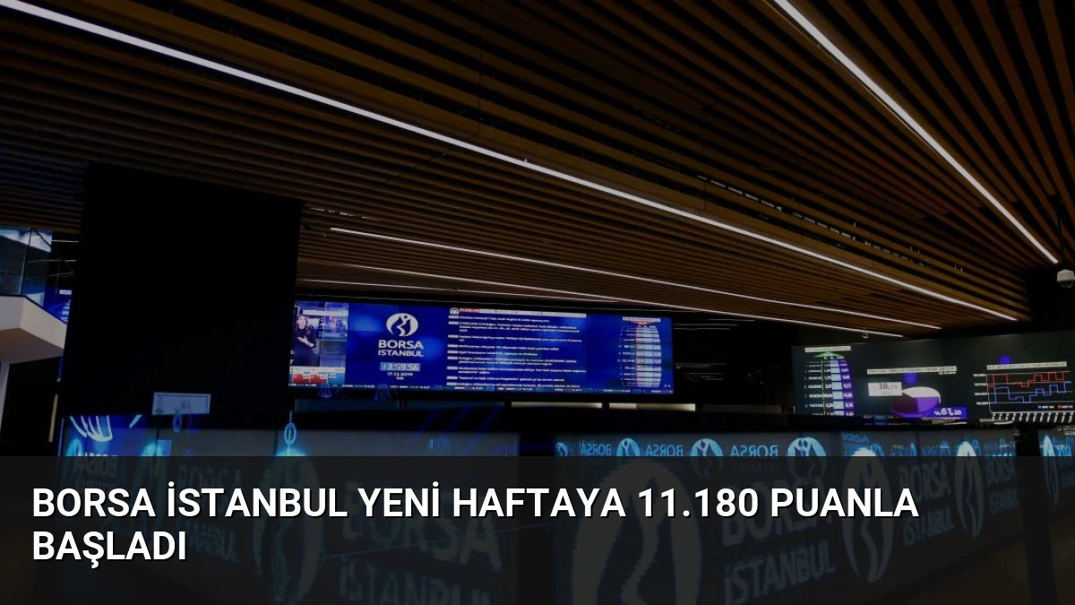 Borsa İstanbul Yeni Haftaya 11.180 Puanla Başladı