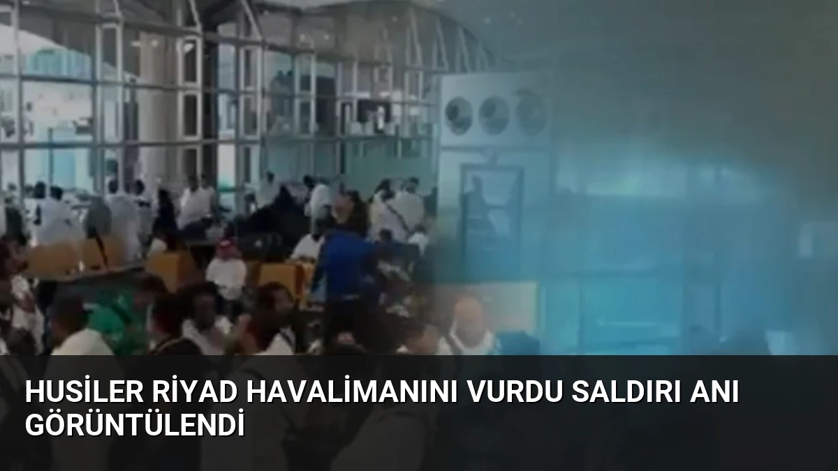 Husiler Riyad Havalimanını Vurdu Saldırı Anı Görüntülendi