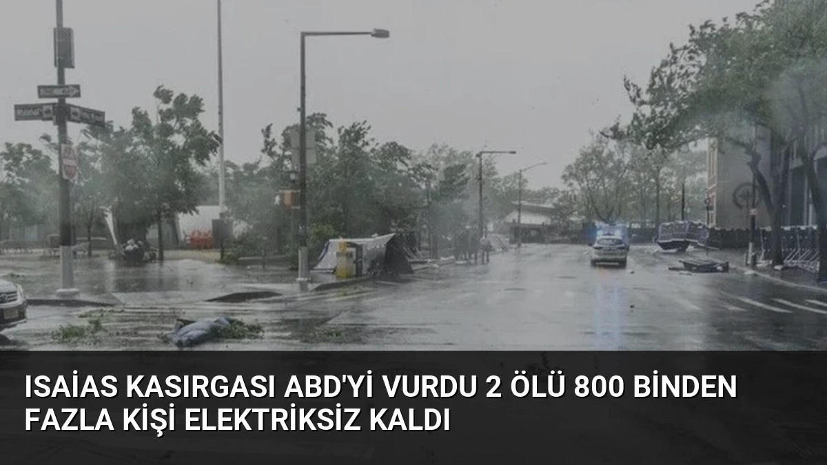 Isaias Kasırgası ABD’yi vurdu 2 ölü 800 binden fazla kişi elektriksiz kaldı