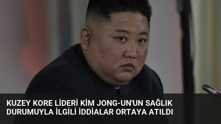 Kuzey Kore Lideri Kim Jong-un’un Sağlık Durumuyla İlgili İddialar Ortaya Atıldı