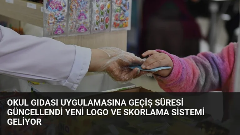 Okul Gıdası Uygulamasına Geçiş Süresi Güncellendi Yeni Logo ve Skorlama Sistemi Geliyor