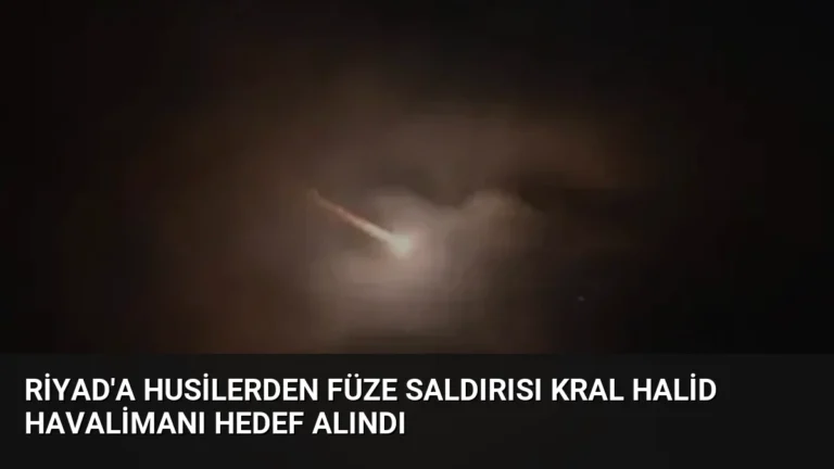 Riyad’a Husilerden Füze Saldırısı Kral Halid Havalimanı Hedef Alındı
