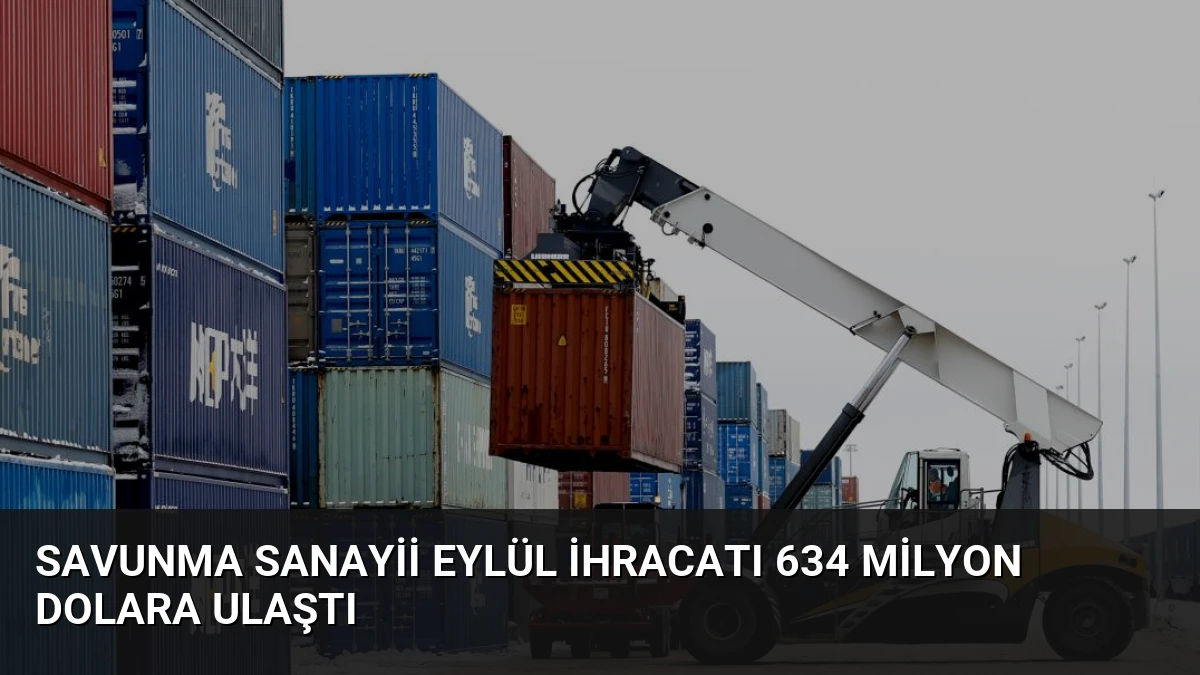 Savunma Sanayii Eylül İhracatı 634 Milyon Dolara Ulaştı
