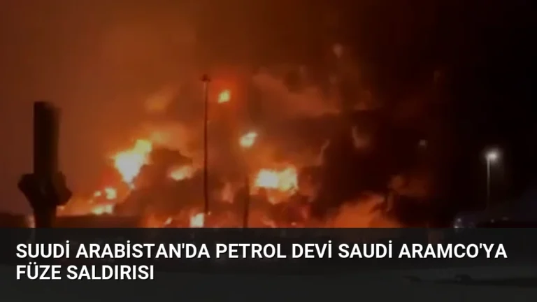 Suudi Arabistan’da Petrol Devi Saudi Aramco’ya Füze Saldırısı