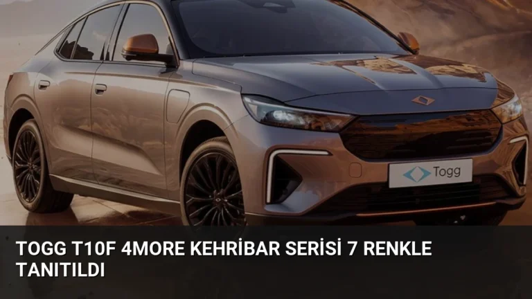 Togg T10F 4More Kehribar Serisi 7 Renkle Tanıtıldı