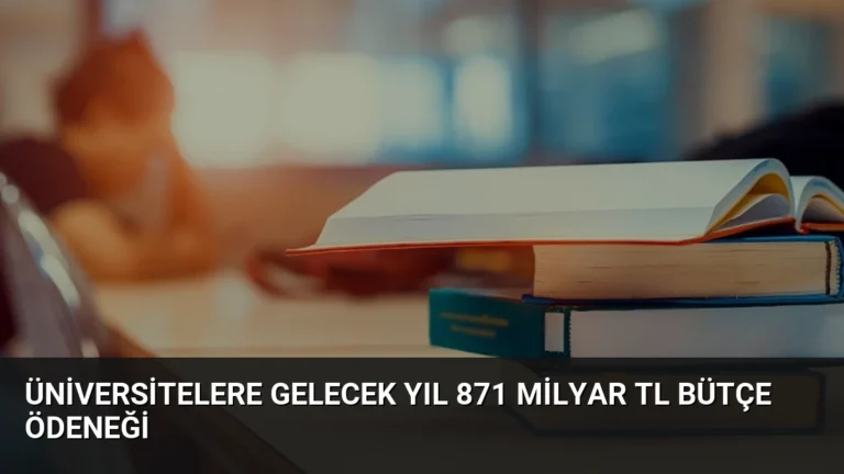 Üniversitelere Gelecek Yıl 871 Milyar TL Bütçe Ödeneği